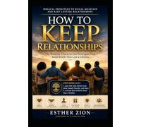 How to Keep Relationships: Stop Losing the Connections That Matter Most - Biblical Principles for Lasting Friendships, Marriage, Ministry, and Purpose