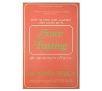 How to Keep Slim and Healthy and Young with Juice Fasting