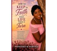 How to keep the faith when life takes a turn: Faith while being tested