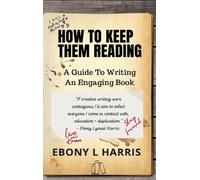 How to Keep Them Reading : A Guide to Writing an Engaging Nonfiction Book