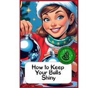 How to Keep Your Balls Shiny: Funny gift - Notebook | Book with empty lined pages | 6" x 9" (15.24 x 22.86 cm) | 200 pages, Perfect gag gift