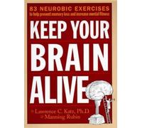 How to Keep Your Brain Alive: Written by Lawrence Katz, 1999 Edition, (First Printing) Publisher: Workman Publishing [Paperback]