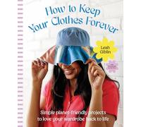 How to Keep Your Clothes Forever: Simple planet-friendly projects to love your wardrobe back to life