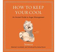 How to Keep Your Cool: An Ancient Guide to Anger Management