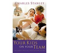 How to Keep Your Kids on Your Team: Includes a Special Family Discussion Guide