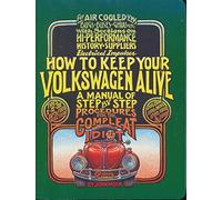 How to Keep Your Volkswagen Alive: A Manual of Step by Step Procedures for the Complete Idiot