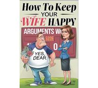 How to Keep Your Wife Happy (Step 1: Just Agree): A Completely Pointless Guide to Life That You’ll Still Buy Anyway|100 pages 6x9 inches|For the man in your life!