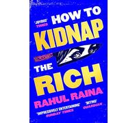 How to Kidnap the Rich: 'A monstrously funny and unpredictable wild ride' Kevin Kwan