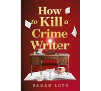 How to Kill a Crime Writer: A gripping, funny, mind-bending murder mystery thriller for 2026 from the award-winning author