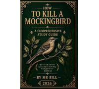 HOW TO KILL A MOCKINGBIRD: The Ultimate GCSE, IGCSE, IB & American High School Study Guide/Student workbook/Teacher's notes to Themes • Quotes • ... Analysis • Exam Skills (Student Guides)