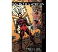 How to Kill a Superhero: Transformation Fetish: Volume 3 (Gold Apocalypse)