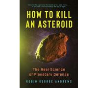 How to Kill an Asteroid : The Real Science of Planetary Defense