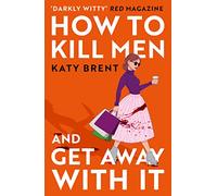 How to Kill Men and Get Away With It by Katy Brent
