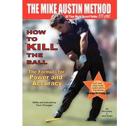 How to "KILL" the Ball/The Formula for Power and Accuracy (Daniel R. Shauger)