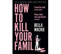 How To Kill Your Family: THE #1 SUNDAY TIMES BESTSELLER