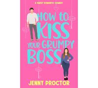 How to Kiss Your Grumpy Boss: A Sweet Romantic Comedy: 2 (How to Kiss a Hawthorne Brother)