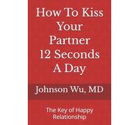 How To Kiss Your Partner 12 Seconds A Day: The Key of Happy Relationship