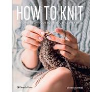 How to Knit: The Only Technique Book You Will Ever Need