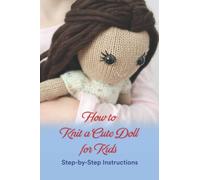 How to Knit a Cute Doll for Kids: Step-by-Step Instructions