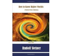 How to Know Higher Worlds: A Modern Path of Initiation: Large Print