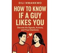 HOW TO KNOW IF A GUY LIKES YOU: Decode His Signals, Actions, and True Intentions