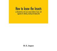 How to know the insects; an illustrated key to the more common families of insects, with suggestions for collecting, mounting and studying them