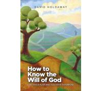 How to Know the Will of God: God Has a Plan and You Have a Purpose