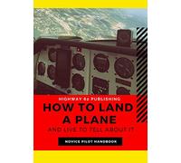 How to Land a Plane and Live to Tell About It: Funny Aviator Prop Gag Gift Pilot Book; Lined Note Pages