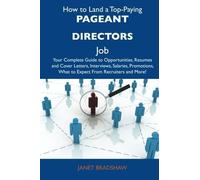 How to Land a Top-Paying Pageant directors Job: Your Complete Guide to Opportunities, Resumes and Cover Letters, Interviews, Salaries, Promotions, What to Expect From Recruiters and More