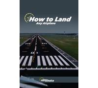 How to land any airplane. Pilot handbook: Pilot study guide