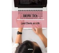 How To - Land Clients as a Virtual Assistant: Book Clients, Build Freedom, Live Your Best Life (How to Self Help Guides)
