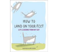 How to Land on Your Feet: Life Lessons from My Cat