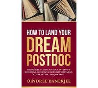 How to Land Your Dream Postdoc: The Insider’s Guide: Postdoc Interview Questions, Successful Research Statement, Cover Letter, and Job Talk