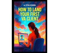 How to Land Your First VA Client: Freelance Blueprint for Beginners to Launch and Grow a Thriving Virtual Assistant Business Fast (Virtual Assistant ... Admin Work, Productivity & Freelance Success)