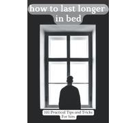 How to last longer in bed - 101 Practical Tips and Tricks For him: funny fake picture notebook, Funny gift for your boyfriend, husband, partner or lover