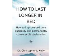 How to last longer in bed: How to improve bed time and durability permanently cure erectile dysfunction
