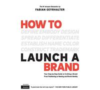 How to Launch a Brand (2nd Edition): Your Step-by-Step Guide to Crafting a Brand: From Positioning to Naming And Brand Identity