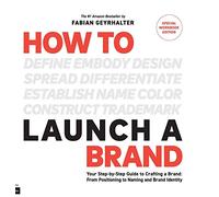 How to Launch a Brand - SPECIAL WORKBOOK EDITION (2nd Edition): Your Step-by-Step Guide to Crafting a Brand: From Positioning to Naming And Brand Identity