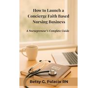 How to Launch a Concierge Faith Based Nursing Business: A Nursepreneur's Complete Guide