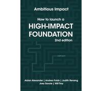 How to Launch a High-Impact Foundation: Second Edition