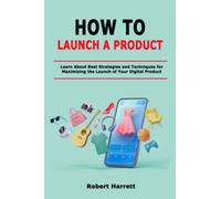 How to Launch a Product: Learn About Best Strategies and Techniques for Maximizing the Launch of Your Digital Product