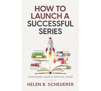 How To Launch A Successful Series: Your Book Launch Survival Guide (Books for Career Authors)