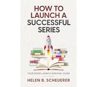 How To Launch A Successful Series: Your Book Launch Survival Guide (Books For Career Authors)