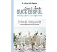 How to Launch a Successful Wedding & Event Planning Business: The Ultimate Guide for Beginners