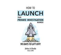 How To Launch Your Private Investigation Business: 90 Days To Lift Off!