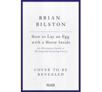 How to Lay an Egg with a Horse Inside: An Alternative Guide to Writing and Enjoying Poetry