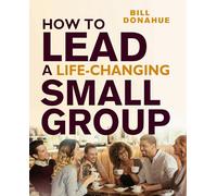How to Lead a Life-Changing Small Group
