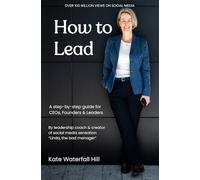 How to Lead: A step-by-step guide for CEOs, Founders & Leaders by the creator of "Linda, the bad manager"