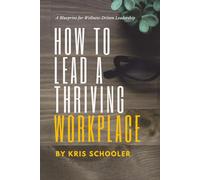 How to Lead a Thriving Workplace: A Blueprint for Wellness-Driven Leadership