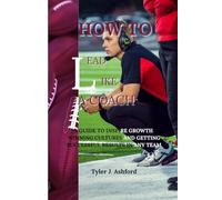 How to lead like a coach: A guide to inspire growth, winning cultures and getting successful results in any team